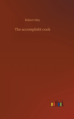 The accomplisht cook - May, Robert