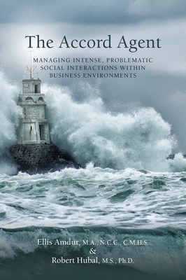 The Accord Agent: Managing Intense, Problematic Social interactions within Business Environments - Amdur, Ellis, and Hubal, Robert