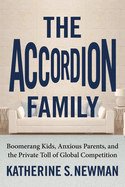The Accordion Family: Boomerang Kids, Anxious Parents, and the Private Toll of Global Competition