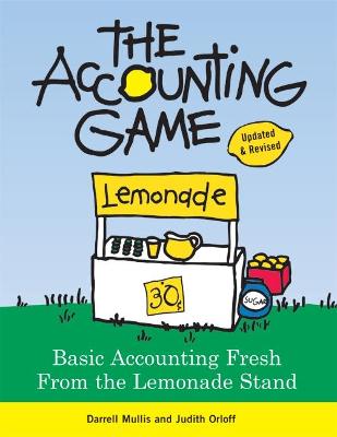 The Accounting Game: Basic Accounting Fresh from the Lemonade Stand - Mullis, Darrell, and Orloff, Judith, M.D., M D
