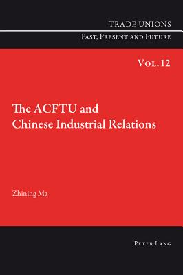 The Acftu and Chinese Industrial Relations - Phelan, Craig (Editor), and Ma, Zhining