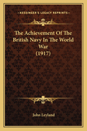 The Achievement of the British Navy in the World War (1917)