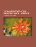 The Achievements of the Knights of Malta; Volume 2