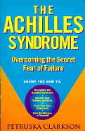 The Achilles Syndrome: Overcoming the Secret Fear of Failure