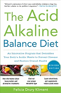 The Acid Alkaline Balance Diet, Second Edition: An Innovative Program That Detoxifies Your Body's Acidic Waste to Prevent Disease and Restore Overall Health