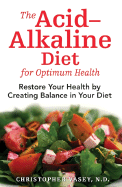 The Acid?alkaline Diet for Optimum Health: Restore Your Health by Creating Balance in Your Diet - Vasey, Christopher, N