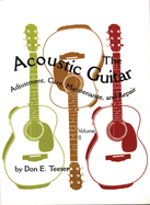 The Acoustic Guitar, Vol I: Adjustment, Care, Maintenance, and Repair