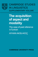 The Acquisition of Aspect and Modality: The Case of Past Reference in Turkish