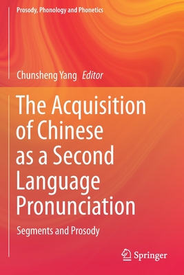 The Acquisition of Chinese as a Second Language Pronunciation: Segments and Prosody - Yang, Chunsheng (Editor)