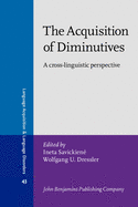 The Acquisition of Diminutives: A Cross-Linguistic Perspective