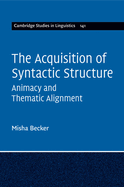 The Acquisition of Syntactic Structure: Animacy and Thematic Alignment