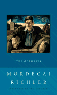 The Acrobats - Richler, Mordecai, and Kotcheff, Ted (Afterword by)