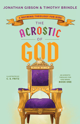 The Acrostic of God: A Rhyming Theology for Kids - Gibson, Jonathan, and Brindle, Timothy