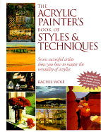 The Acrylic Painter's Book of Styles and Techniques - Wolf, Rachel Rubin, and Rubin Wolf, Rachel