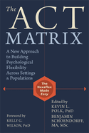 The Act Matrix: A New Approach to Building Psychological Flexibility Across Settings & Populations