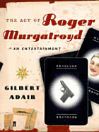 The Act of Roger Murgatroyd: An Entertainment - 