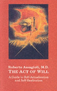 The Act of Will: A Guide to Self-actualisation and Self-realisation