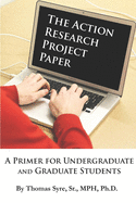 The Action Research Project Paper: A Primer for Undergraduate and Graduate Students