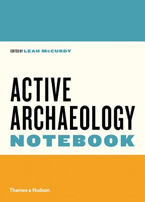 The Active Archaeology Notebook - McCurdy, Leah (Editor)