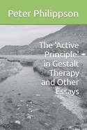 The 'Active Principle' in Gestalt Therapy and Other Essays