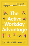 The Active Workday Advantage: Unlock your most energised, engaged and happy self at work