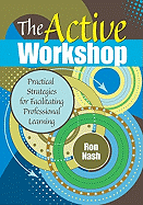 The Active Workshop: Practical Strategies for Facilitating Professional Learning