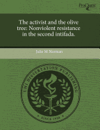 The Activist and the Olive Tree: Nonviolent Resistance in the Second Intifada - Norman, Julie M