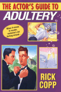 The Actor's Guide to Adultery - Copp, Rick