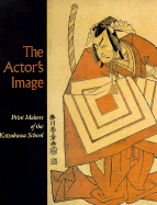 The Actor's Image: Printmakers of the Katsukawa School