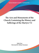 The Acts and Monuments of the Church Containing the History and Sufferings of the Martyrs V2
