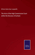 The Acts of the High Commission Court within the Diocese of Durham