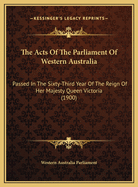 The Acts of the Parliament of Western Australia: Passed in the Sixty-Third Year of the Reign of Her Majesty Queen Victoria (1900)