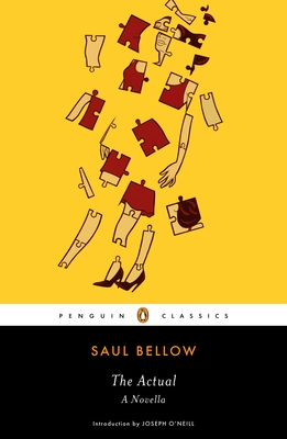 The Actual: A Novella - Bellow, Saul, and O'Neill, Joseph (Introduction by)