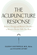 The Acupuncture Response: Balance Energy and Restore Health--A Western Doctor Tells You How