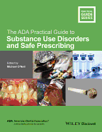 The ADA Practical Guide to Substance Use Disorders and Safe Prescribing