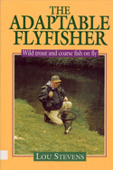 The Adaptable Fly Fisher: Wild Trout and Coarse Fish on Fly