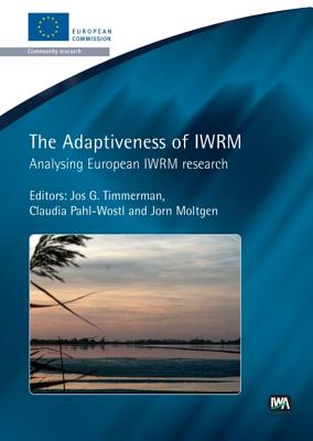 The Adaptiveness of Iwrm - Timmerman, Jos G, and Pahl-Wostl, Claudia, Dr., and Moltgen, Jorn