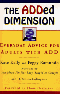 The Added Dimension: Everyday Advice for Adults with Add - Kelly, Kate, and Ledingham, Steven, and Ramundo, Peggy