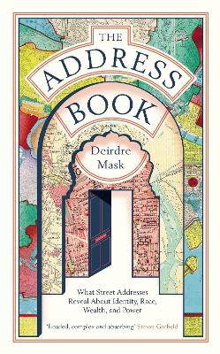 The Address Book: What Street Addresses Reveal about Identity, Race, Wealth and Power - Mask, Deirdre