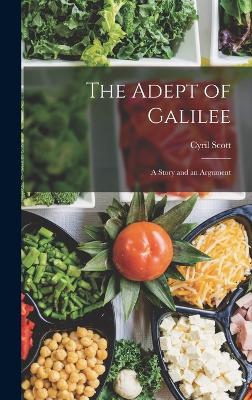 The Adept of Galilee: A Story and an Argument - Scott, Cyril
