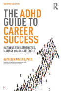 The ADHD Guide to Career Success: Harness your Strengths, Manage your Challenges
