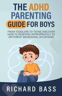 The ADHD Parenting Guide for Boys - Bass, Richard