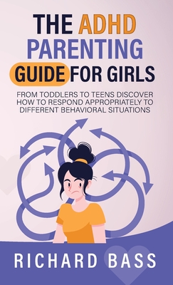 The ADHD Parenting Guide for Girls - Bass, Richard