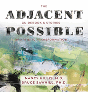The Adjacent Possible: Guidebook & Stories Of Artistic Transformation