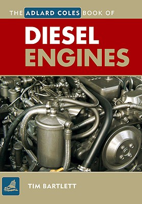 The Adlard Coles Book of Diesel Engines - Bartlett, Tim