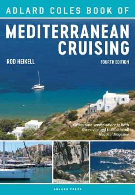 The Adlard Coles Book of Mediterranean Cruising: 4th edition - Heikell, Rod