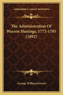 The Administration of Warren Hastings, 1772-1785 (1892)