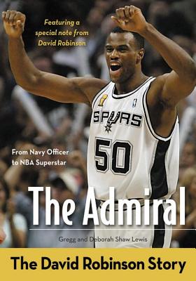 The Admiral: The David Robinson Story - Lewis, Gregg, and Lewis, Deborah Shaw