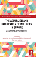 The Admission and Integration of Refugees in Europe: Legal and Policy Perspectives