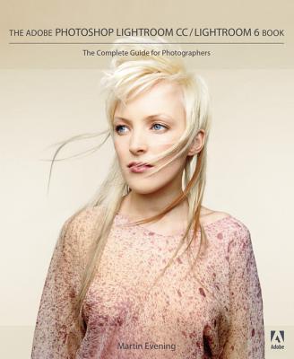 The Adobe Photoshop Lightroom CC / Lightroom 6 Book: The Complete Guide for Photographers - Evening, Martin